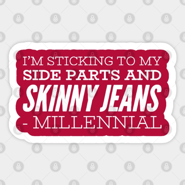 I'm sticking to my side parts and skinny jeans - Millennial Sticker by BoogieCreates